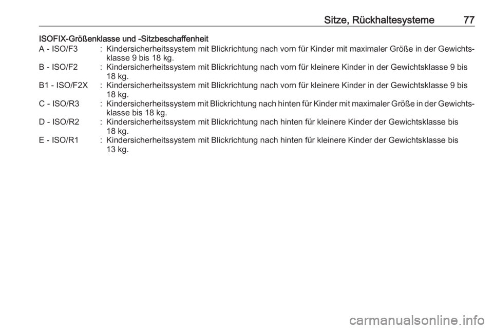 OPEL MOVANO_B 2018.5  Betriebsanleitung (in German) Sitze, Rückhaltesysteme77ISOFIX-Größenklasse und -SitzbeschaffenheitA - ISO/F3:Kindersicherheitssystem mit Blickrichtung nach vorn für Kinder mit maximaler Größe in der Gewichts‐
klasse 9 bis 