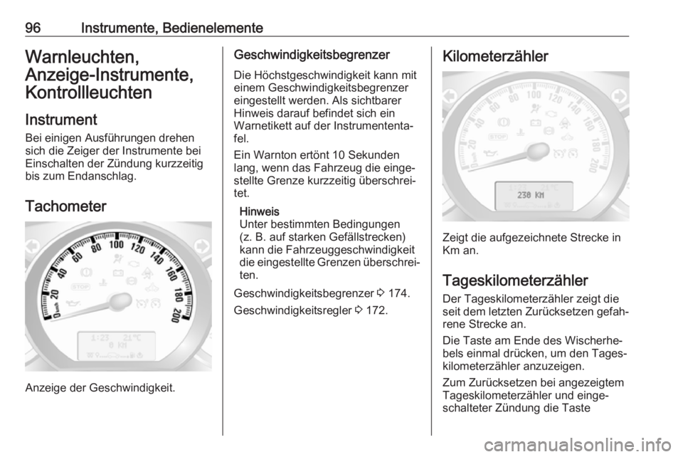 OPEL MOVANO_B 2018.5  Betriebsanleitung (in German) 96Instrumente, BedienelementeWarnleuchten,
Anzeige-Instrumente,
Kontrollleuchten
Instrument
Bei einigen Ausführungen drehen
sich die Zeiger der Instrumente bei
Einschalten der Zündung kurzzeitig
bis