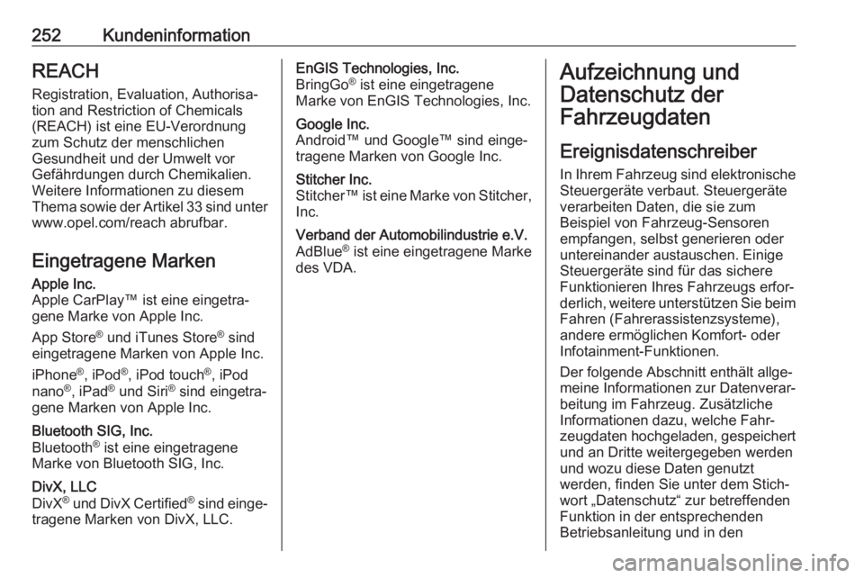 OPEL MOVANO_B 2019  Betriebsanleitung (in German) 252KundeninformationREACHRegistration, Evaluation, Authorisa‐tion and Restriction of Chemicals
(REACH) ist eine EU-Verordnung
zum Schutz der menschlichen
Gesundheit und der Umwelt vor
Gefährdungen 