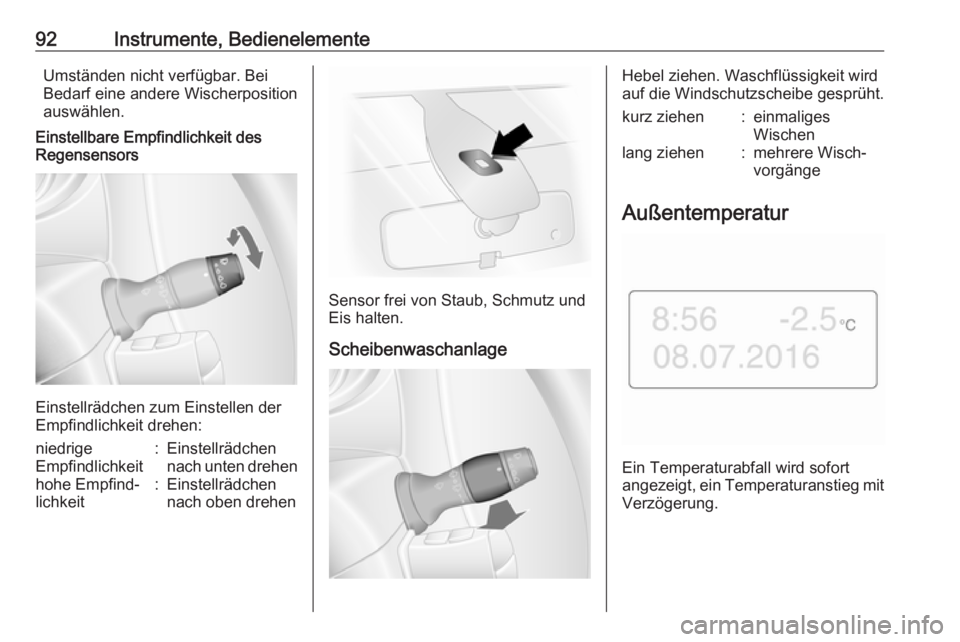OPEL MOVANO_B 2019  Betriebsanleitung (in German) 92Instrumente, BedienelementeUmständen nicht verfügbar. Bei
Bedarf eine andere Wischerposition
auswählen.
Einstellbare Empfindlichkeit des
Regensensors
Einstellrädchen zum Einstellen der
Empfindli