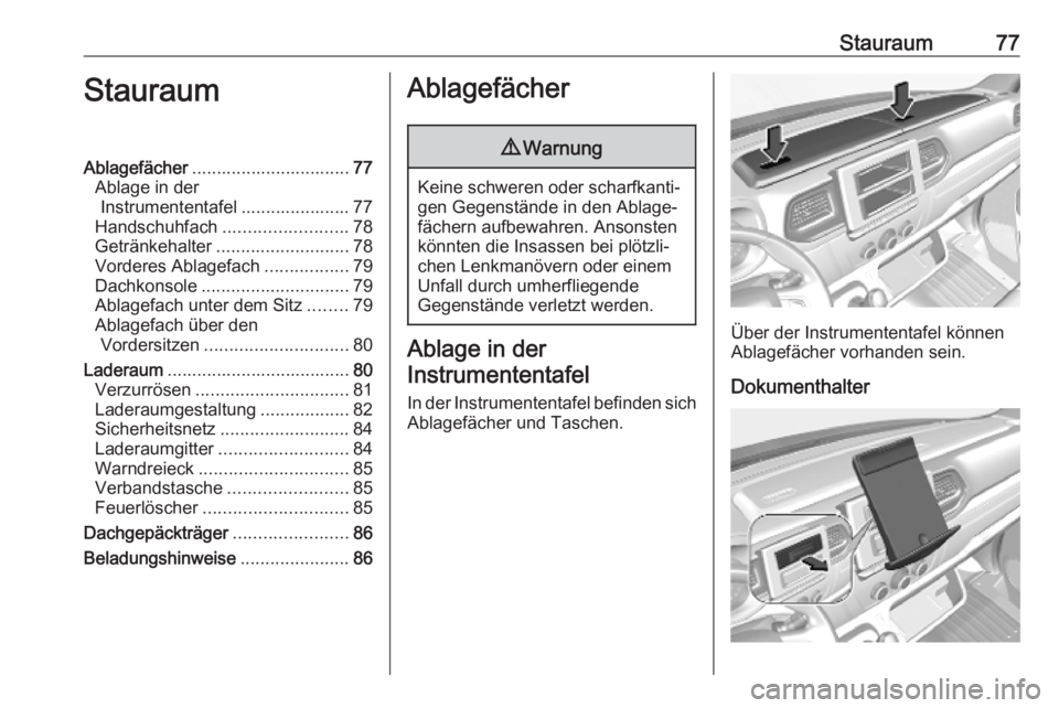OPEL MOVANO_B 2020  Betriebsanleitung (in German) Stauraum77StauraumAblagefächer................................ 77
Ablage in der Instrumententafel ...................... 77
Handschuhfach ......................... 78
Getränkehalter ................