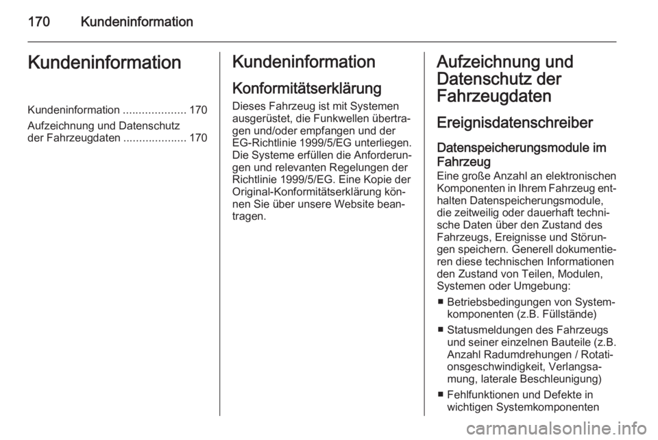 OPEL VIVARO 2014 Betriebsanleitung (in German) 170KundeninformationKundeninformationKundeninformation....................170
Aufzeichnung und Datenschutz
der Fahrzeugdaten ....................170Kundeninformation
Konformitätserklärung
Dieses Fah OPEL VIVARO 2014 Betriebsanleitung (in German) 170KundeninformationKundeninformationKundeninformation....................170
Aufzeichnung und Datenschutz
der Fahrzeugdaten ....................170Kundeninformation
Konformitätserklärung
Dieses Fah