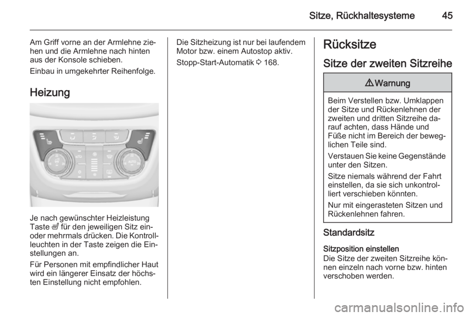 OPEL ZAFIRA C 2014 Betriebsanleitung (in German) Sitze, Rückhaltesysteme45
Am Griff vorne an der Armlehne zie‐
hen und die Armlehne nach hinten
aus der Konsole schieben.
Einbau in umgekehrter Reihenfolge.
Heizung
Je nach gewünschter Heizleistung OPEL ZAFIRA C 2014 Betriebsanleitung (in German) Sitze, Rückhaltesysteme45
Am Griff vorne an der Armlehne zie‐
hen und die Armlehne nach hinten
aus der Konsole schieben.
Einbau in umgekehrter Reihenfolge.
Heizung
Je nach gewünschter Heizleistung