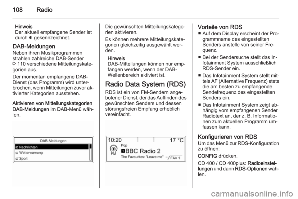 OPEL ZAFIRA C 2015.5 Infotainment-Handbuch (in German) 108Radio
Hinweis
Der aktuell empfangene Sender ist
durch i gekennzeichnet.
DAB-Meldungen Neben ihren Musikprogrammen
strahlen zahlreiche DAB-Sender
3 110 verschiedene Mitteilungskate‐
gorien aus.
OPEL ZAFIRA C 2015.5 Infotainment-Handbuch (in German) 108Radio
Hinweis
Der aktuell empfangene Sender ist
durch i gekennzeichnet.
DAB-Meldungen Neben ihren Musikprogrammen
strahlen zahlreiche DAB-Sender
3 110 verschiedene Mitteilungskate‐
gorien aus.