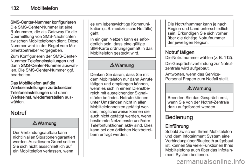 OPEL ZAFIRA C 2015.5  Infotainment-Handbuch (in German) 132Mobiltelefon
SMS-Center-Nummer konfigurieren
Die SMS-Center-Nummer ist eine
Rufnummer, die als Gateway für die
Übermittlung von SMS-Nachrichten
zwischen Mobiltelefonen dient. Diese Nummer wird in