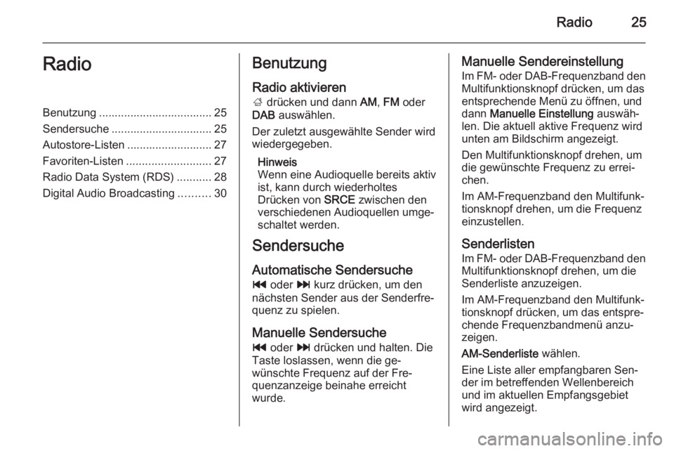 OPEL ZAFIRA C 2015.5  Infotainment-Handbuch (in German) Radio25RadioBenutzung .................................... 25
Sendersuche ................................ 25
Autostore-Listen ........................... 27
Favoriten-Listen .........................