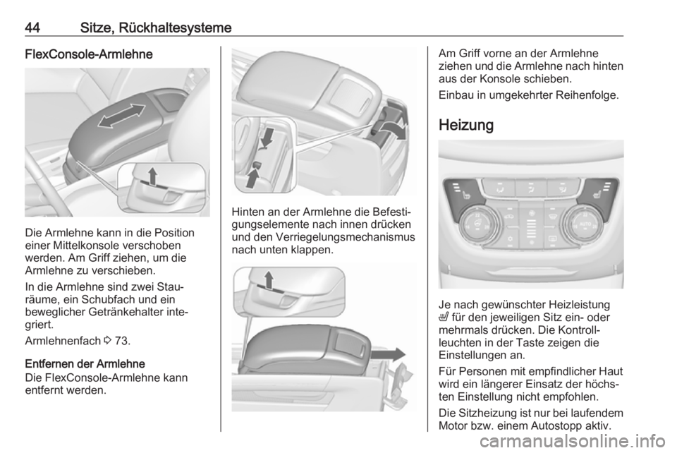 OPEL ZAFIRA C 2017.25  Betriebsanleitung (in German) 44Sitze, RückhaltesystemeFlexConsole-Armlehne
Die Armlehne kann in die Position
einer Mittelkonsole verschoben
werden. Am Griff ziehen, um die
Armlehne zu verschieben.
In die Armlehne sind zwei Stau