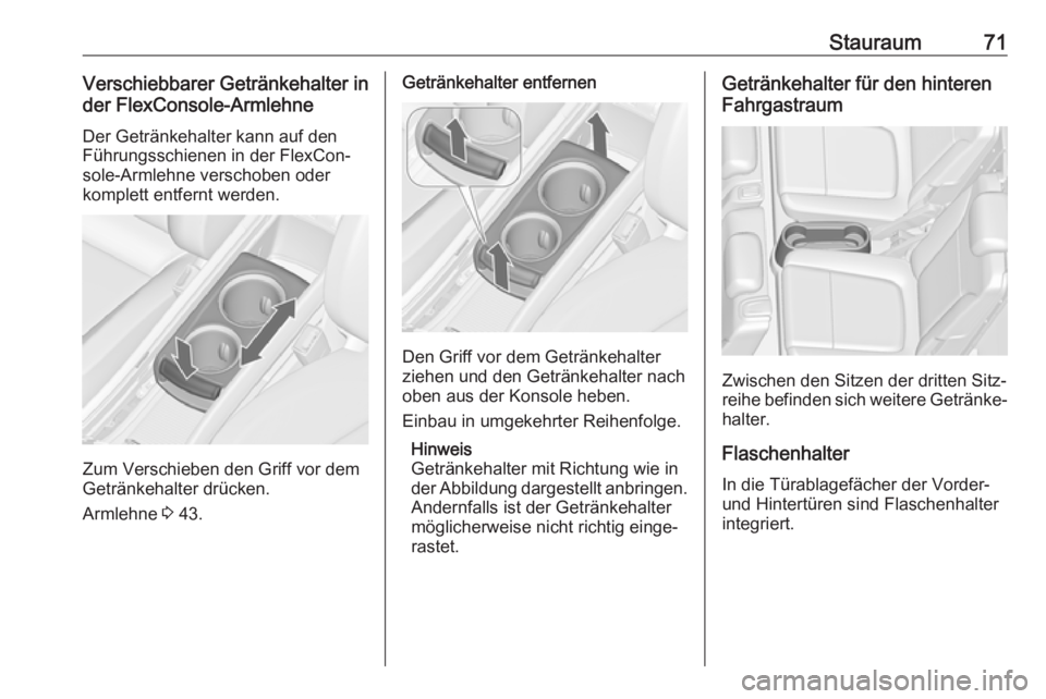 OPEL ZAFIRA C 2017.25  Betriebsanleitung (in German) Stauraum71Verschiebbarer Getränkehalter in
der FlexConsole-Armlehne
Der Getränkehalter kann auf den
Führungsschienen in der FlexCon‐
sole-Armlehne verschoben oder
komplett entfernt werden.
Zum Ve