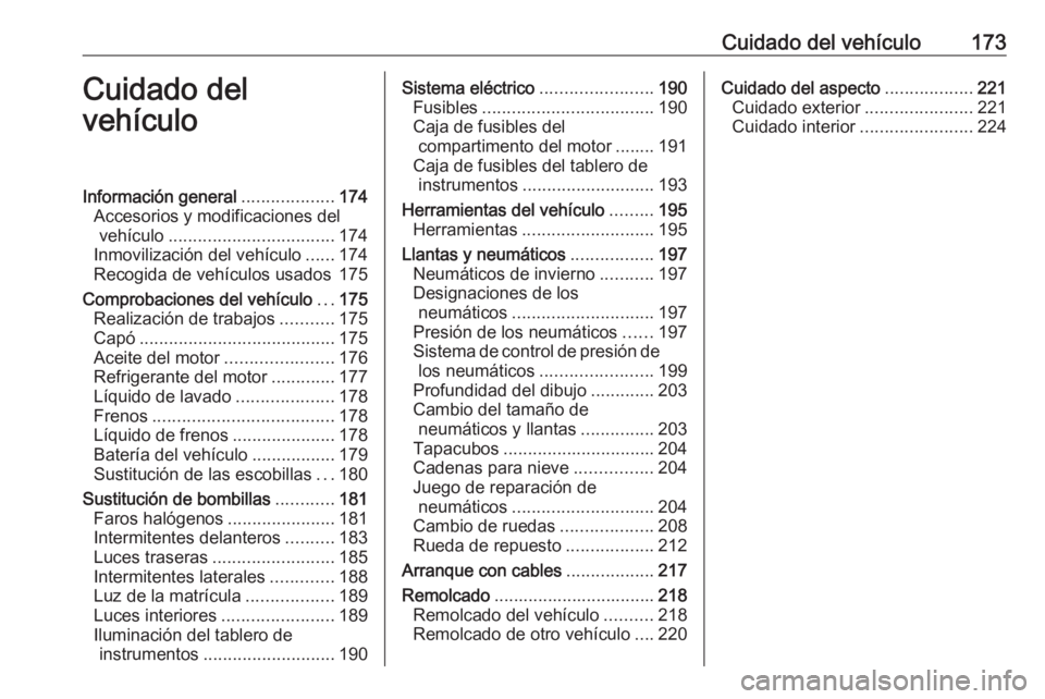 OPEL ADAM 2017.5 Manual de Instrucciones (in Spanish) Cuidado del vehículo173Cuidado del
vehículoInformación general ...................174
Accesorios y modificaciones del vehículo .................................. 174
Inmovilización del vehículo OPEL ADAM 2017.5 Manual de Instrucciones (in Spanish) Cuidado del vehículo173Cuidado del
vehículoInformación general ...................174
Accesorios y modificaciones del vehículo .................................. 174
Inmovilización del vehículo