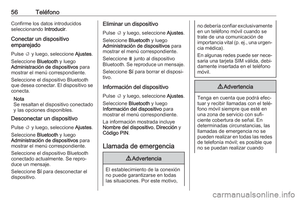 OPEL ADAM 2018 Manual de infoentretenimiento (in Spanish) 56TeléfonoConfirme los datos introducidos
seleccionando Introducir.
Conectar un dispositivo
emparejado
Pulse ; y luego, seleccione Ajustes.
Seleccione Bluetooth y luego
Administración de disposi OPEL ADAM 2018 Manual de infoentretenimiento (in Spanish) 56TeléfonoConfirme los datos introducidos
seleccionando Introducir.
Conectar un dispositivo
emparejado
Pulse ; y luego, seleccione Ajustes.
Seleccione Bluetooth y luego
Administración de disposi