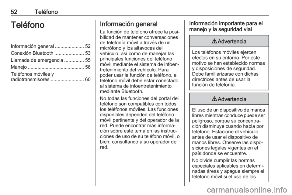 OPEL ADAM 2018.5  Manual de infoentretenimiento (in Spanish) 52TeléfonoTeléfonoInformación general.....................52
Conexión Bluetooth .....................53
Llamada de emergencia ..............55
Manejo ......................................... 56
T