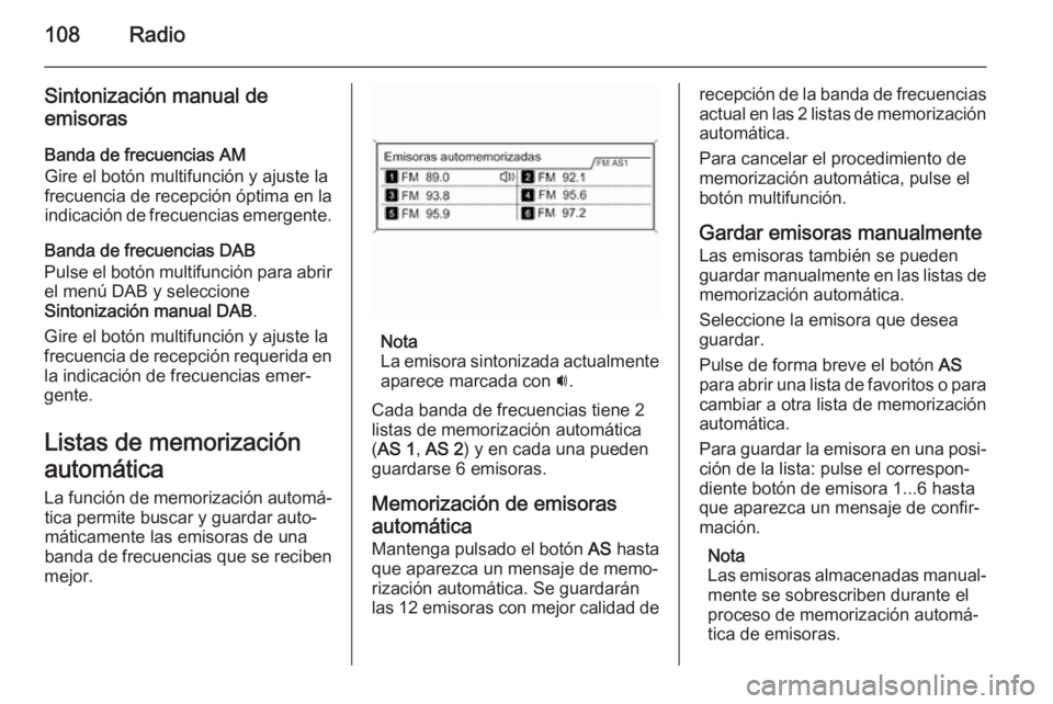 OPEL ASTRA J 2015  Manual de infoentretenimiento (in Spanish) 108Radio
Sintonización manual de
emisoras
Banda de frecuencias AM
Gire el botón multifunción y ajuste la
frecuencia de recepción óptima en la
indicación de frecuencias emergente.
Banda de frecue