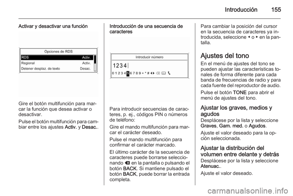OPEL ASTRA J 2015 Manual de infoentretenimiento (in Spanish) Introducción155
Activar y desactivar una función
Gire el botón multifunción para mar‐
car la función que desea activar o
desactivar.
Pulse el botón multifunción para cam‐
biar entre los aju OPEL ASTRA J 2015 Manual de infoentretenimiento (in Spanish) Introducción155
Activar y desactivar una función
Gire el botón multifunción para mar‐
car la función que desea activar o
desactivar.
Pulse el botón multifunción para cam‐
biar entre los aju