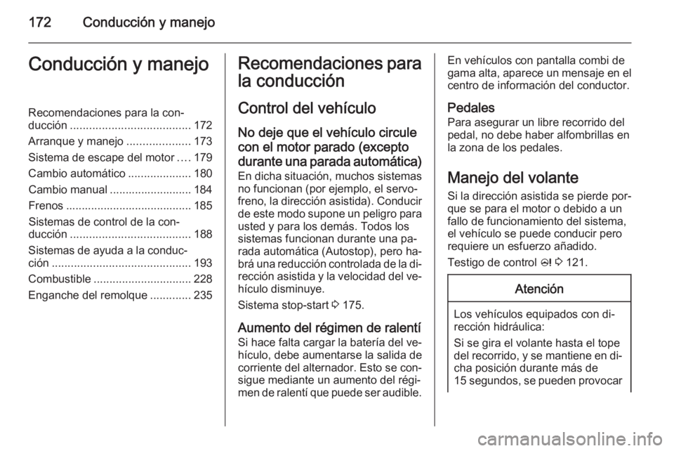 OPEL ASTRA J 2015.75  Manual de Instrucciones (in Spanish) 172Conducción y manejoConducción y manejoRecomendaciones para la con‐
ducción ...................................... 172
Arranque y manejo ....................173
Sistema de escape del motor ....