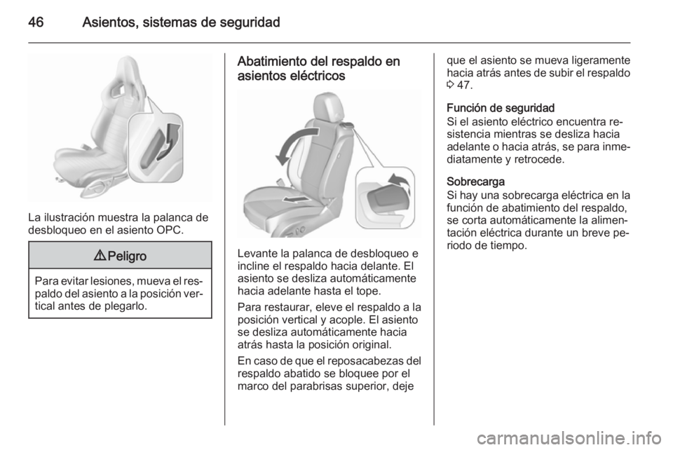 OPEL ASTRA J 2015.75 Manual de Instrucciones (in Spanish) 46Asientos, sistemas de seguridad
La ilustración muestra la palanca de
desbloqueo en el asiento OPC.
9 Peligro
Para evitar lesiones, mueva el res‐
paldo del asiento a la posición ver‐
tical ante OPEL ASTRA J 2015.75 Manual de Instrucciones (in Spanish) 46Asientos, sistemas de seguridad
La ilustración muestra la palanca de
desbloqueo en el asiento OPC.
9 Peligro
Para evitar lesiones, mueva el res‐
paldo del asiento a la posición ver‐
tical ante