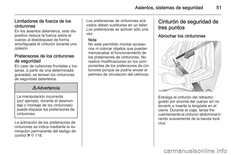 OPEL ASTRA J 2015.75 Manual de Instrucciones (in Spanish) Asientos, sistemas de seguridad51
Limitadores de fuerza de loscinturones
En los asientos delanteros, este dis‐
positivo reduce la fuerza sobre el
cuerpo al desbloquear de forma
amortiguada el cintur OPEL ASTRA J 2015.75 Manual de Instrucciones (in Spanish) Asientos, sistemas de seguridad51
Limitadores de fuerza de loscinturones
En los asientos delanteros, este dis‐
positivo reduce la fuerza sobre el
cuerpo al desbloquear de forma
amortiguada el cintur