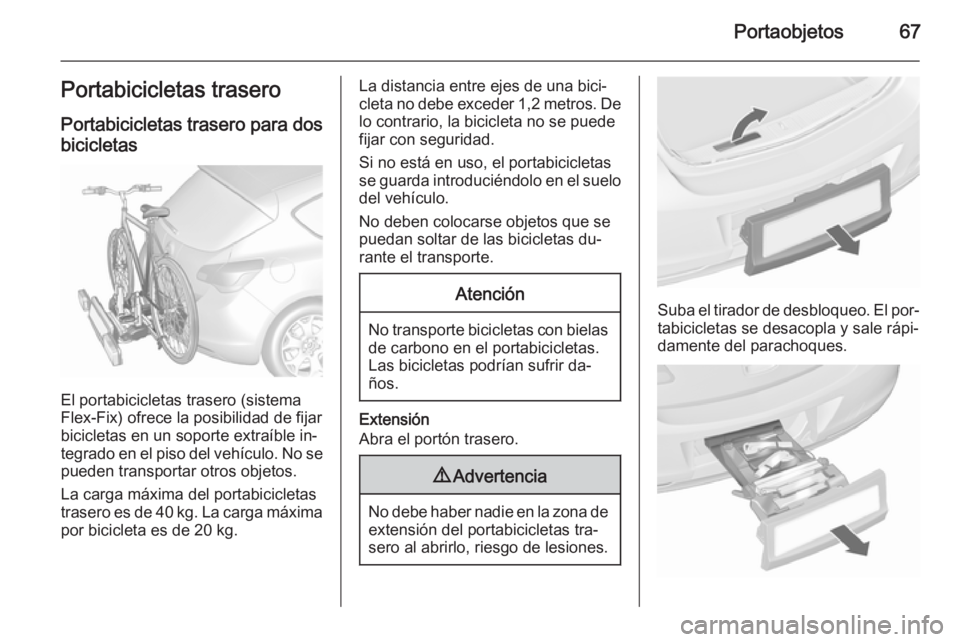 OPEL ASTRA J 2015.75 Manual de Instrucciones (in Spanish) Portaobjetos67Portabicicletas traseroPortabicicletas trasero para dosbicicletas
El portabicicletas trasero (sistema
Flex-Fix) ofrece la posibilidad de fijar
bicicletas en un soporte extraíble in‐
t OPEL ASTRA J 2015.75 Manual de Instrucciones (in Spanish) Portaobjetos67Portabicicletas traseroPortabicicletas trasero para dosbicicletas
El portabicicletas trasero (sistema
Flex-Fix) ofrece la posibilidad de fijar
bicicletas en un soporte extraíble in‐
t