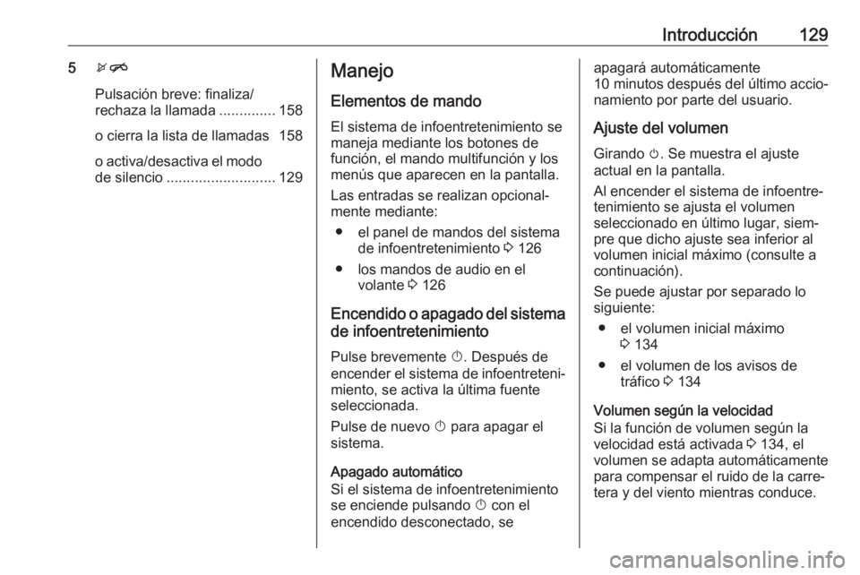 OPEL ASTRA J 2017  Manual de infoentretenimiento (in Spanish) Introducción1295xn
Pulsación breve: finaliza/
rechaza la llamada ..............158
o cierra la lista de llamadas 158
o activa/desactiva el modo de silencio ........................... 129Manejo
Elem
