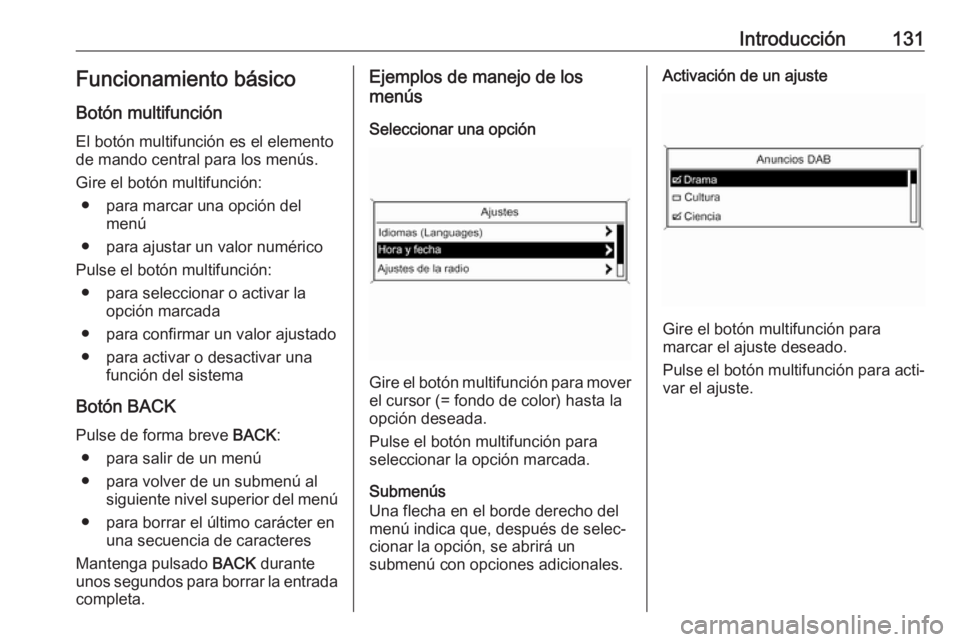 OPEL ASTRA J 2017  Manual de infoentretenimiento (in Spanish) Introducción131Funcionamiento básicoBotón multifunción
El botón multifunción es el elemento
de mando central para los menús.
Gire el botón multifunción: ● para marcar una opción del menú
