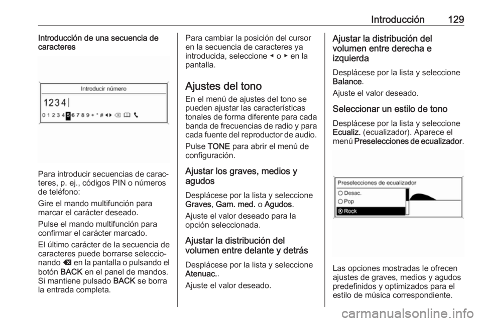 OPEL ASTRA J 2018.5  Manual de infoentretenimiento (in Spanish) Introducción129Introducción de una secuencia de
caracteres
Para introducir secuencias de carac‐
teres, p. ej., códigos PIN o números
de teléfono:
Gire el mando multifunción para
marcar el car