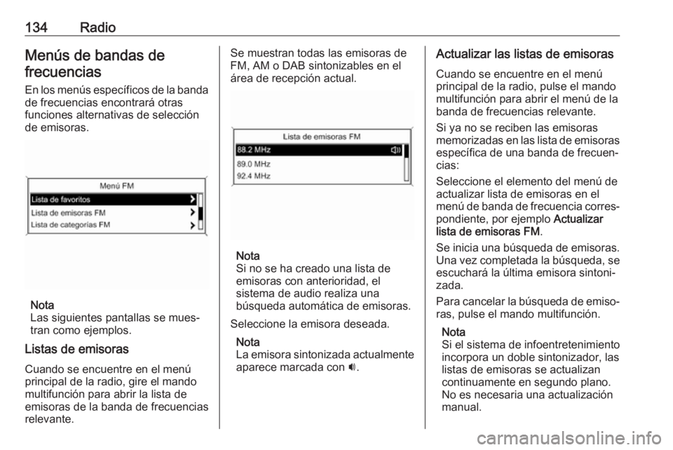 OPEL ASTRA J 2018.5  Manual de infoentretenimiento (in Spanish) 134RadioMenús de bandas defrecuencias
En los menús específicos de la banda de frecuencias encontrará otras
funciones alternativas de selección
de emisoras.
Nota
Las siguientes pantallas se mues