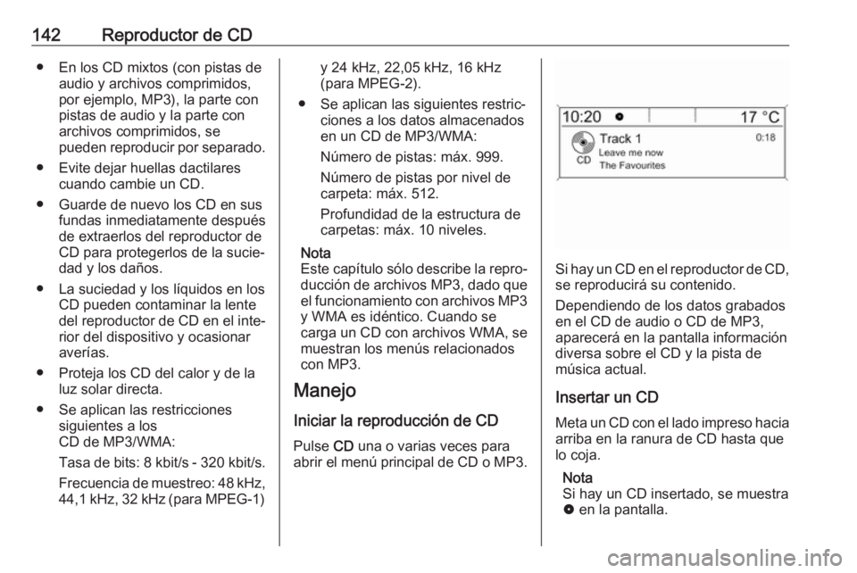 OPEL ASTRA J 2018.5 Manual de infoentretenimiento (in Spanish) 142Reproductor de CD● En los CD mixtos (con pistas deaudio y archivos comprimidos,
por ejemplo, MP3), la parte con
pistas de audio y la parte con
archivos comprimidos, se
pueden reproducir por separ OPEL ASTRA J 2018.5 Manual de infoentretenimiento (in Spanish) 142Reproductor de CD● En los CD mixtos (con pistas deaudio y archivos comprimidos,
por ejemplo, MP3), la parte con
pistas de audio y la parte con
archivos comprimidos, se
pueden reproducir por separ