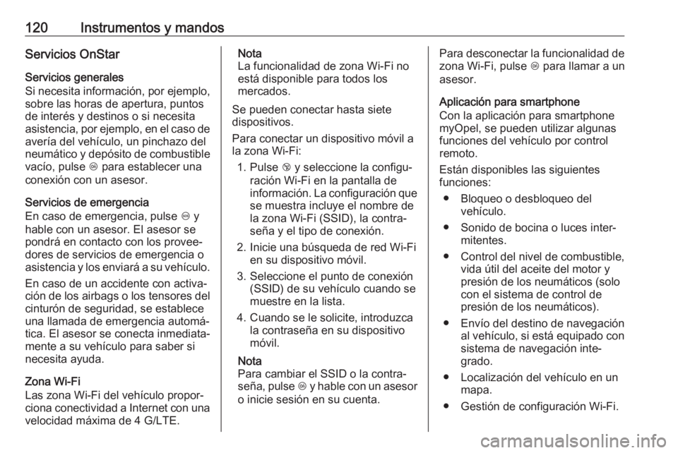 OPEL ASTRA J 2018.5  Manual de Instrucciones (in Spanish) 120Instrumentos y mandosServicios OnStar
Servicios generales
Si necesita información, por ejemplo,
sobre las horas de apertura, puntos
de interés y destinos o si necesita
asistencia, por ejemplo, en