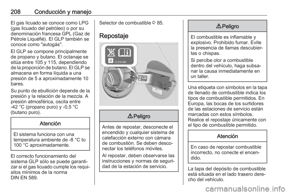 OPEL ASTRA J 2018.5  Manual de Instrucciones (in Spanish) 208Conducción y manejoEl gas licuado se conoce como LPG
(gas licuado del petróleo) o por su
denominación francesa GPL (Gaz de Pétrole Liquéfié). El GLP también se
conoce como "autogás"