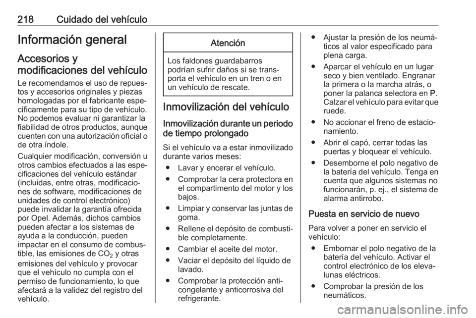 OPEL ASTRA J 2018.5  Manual de Instrucciones (in Spanish) 218Cuidado del vehículoInformación general
Accesorios y
modificaciones del vehículo
Le recomendamos el uso de repues‐
tos y accesorios originales y piezas
homologadas por el fabricante espe‐
c