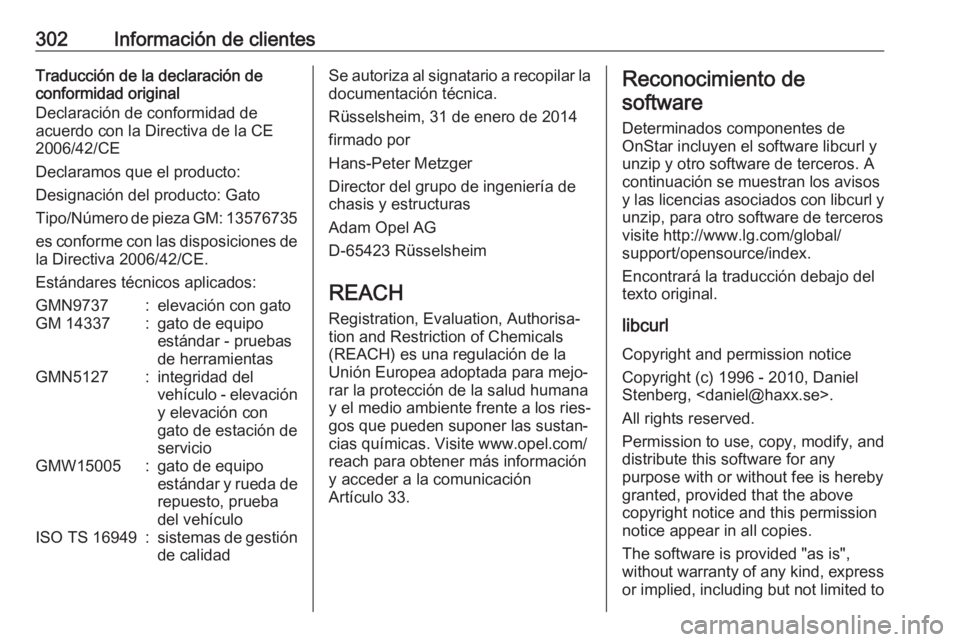 OPEL ASTRA J 2018.5  Manual de Instrucciones (in Spanish) 302Información de clientesTraducción de la declaración de
conformidad original
Declaración de conformidad de
acuerdo con la Directiva de la CE
2006/42/CE
Declaramos que el producto:
Designación d