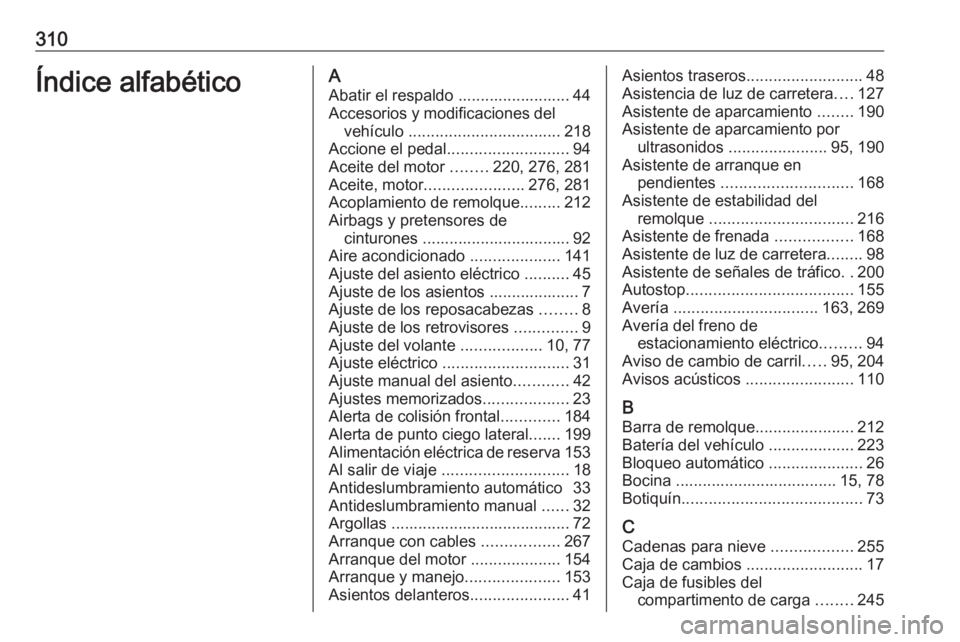 OPEL ASTRA J 2018.5  Manual de Instrucciones (in Spanish) 310Índice alfabéticoAAbatir el respaldo ......................... 44
Accesorios y modificaciones del vehículo  .................................. 218
Accione el pedal ........................... 94