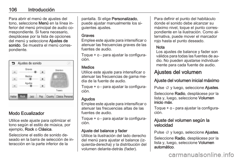 OPEL ASTRA K 2016  Manual de infoentretenimiento (in Spanish) 106IntroducciónPara abrir el menú de ajustes del
tono, seleccione  Menú en la línea in‐
ferior del menú principal de audio co‐
rrespondiente. Si fuera necesario,
desplácese por la lista de o
