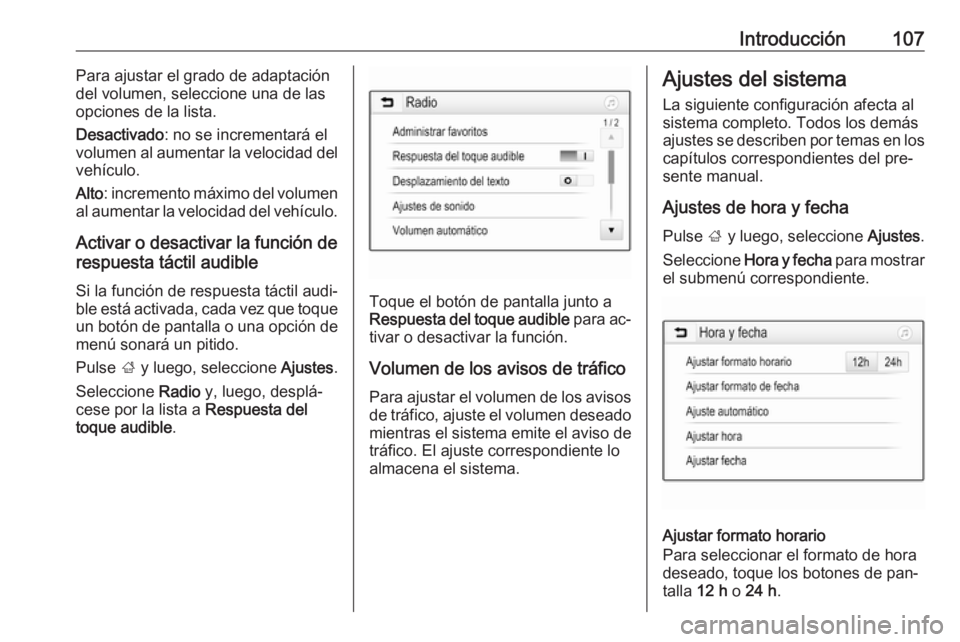 OPEL ASTRA K 2016  Manual de infoentretenimiento (in Spanish) Introducción107Para ajustar el grado de adaptación
del volumen, seleccione una de las opciones de la lista.
Desactivado : no se incrementará el
volumen al aumentar la velocidad del
vehículo.
Alto 