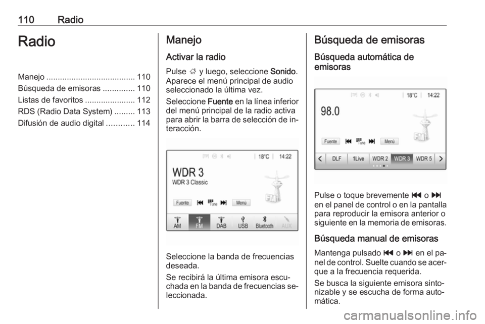 OPEL ASTRA K 2016  Manual de infoentretenimiento (in Spanish) 110RadioRadioManejo....................................... 110
Búsqueda de emisoras ..............110
Listas de favoritos ......................112
RDS (Radio Data System) .........113
Difusión de a