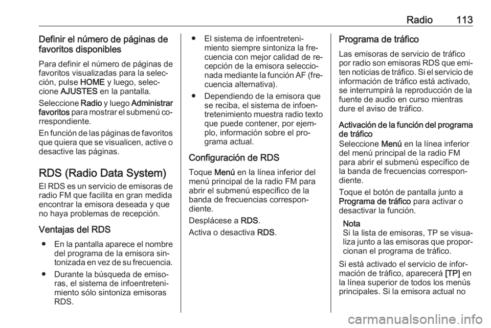 OPEL ASTRA K 2016  Manual de infoentretenimiento (in Spanish) Radio113Definir el número de páginas de
favoritos disponibles
Para definir el número de páginas de
favoritos visualizadas para la selec‐
ción, pulse  HOME y luego, selec‐
cione  AJUSTES  en l