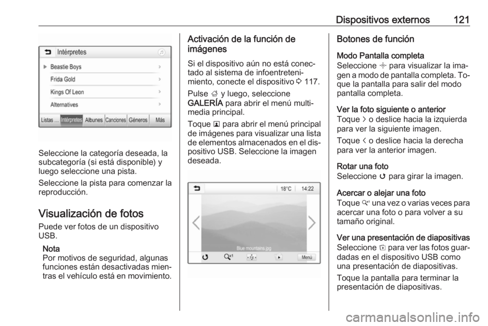 OPEL ASTRA K 2016  Manual de infoentretenimiento (in Spanish) Dispositivos externos121
Seleccione la categoría deseada, la
subcategoría (si está disponible) y luego seleccione una pista.
Seleccione la pista para comenzar la
reproducción.
Visualización de fo