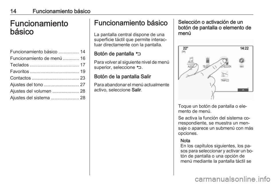OPEL ASTRA K 2016  Manual de infoentretenimiento (in Spanish) 14Funcionamiento básicoFuncionamiento
básicoFuncionamiento básico ................14
Funcionamiento de menú ............16
Teclados ...................................... 17
Favoritos ............