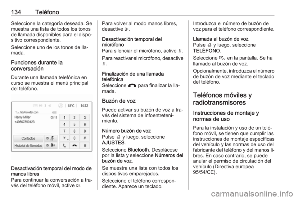 OPEL ASTRA K 2016  Manual de infoentretenimiento (in Spanish) 134TeléfonoSeleccione la categoría deseada. Se
muestra una lista de todos los tonos
de llamada disponibles para el dispo‐ sitivo correspondiente.
Seleccione uno de los tonos de lla‐
mada.
Funcio