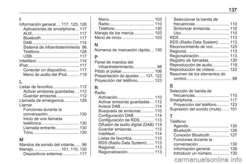 OPEL ASTRA K 2016  Manual de infoentretenimiento (in Spanish) 137I
Información general ....117, 125, 126
Aplicaciones de smartphone ...117
AUX ......................................... 117
Bluetooth ................................. 117
DAB ....................