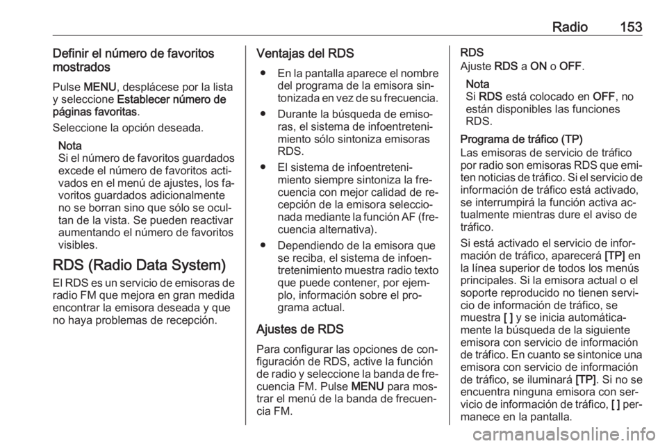 OPEL ASTRA K 2016  Manual de infoentretenimiento (in Spanish) Radio153Definir el número de favoritos
mostrados
Pulse  MENU , desplácese por la lista
y seleccione  Establecer número de
páginas favoritas .
Seleccione la opción deseada.
Nota
Si el número de f