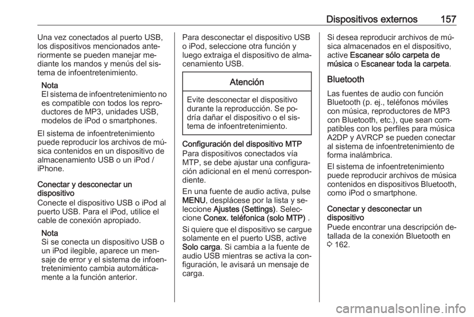 OPEL ASTRA K 2016  Manual de infoentretenimiento (in Spanish) Dispositivos externos157Una vez conectados al puerto USB,
los dispositivos mencionados ante‐
riormente se pueden manejar me‐
diante los mandos y menús del sis‐
tema de infoentretenimiento.
Nota