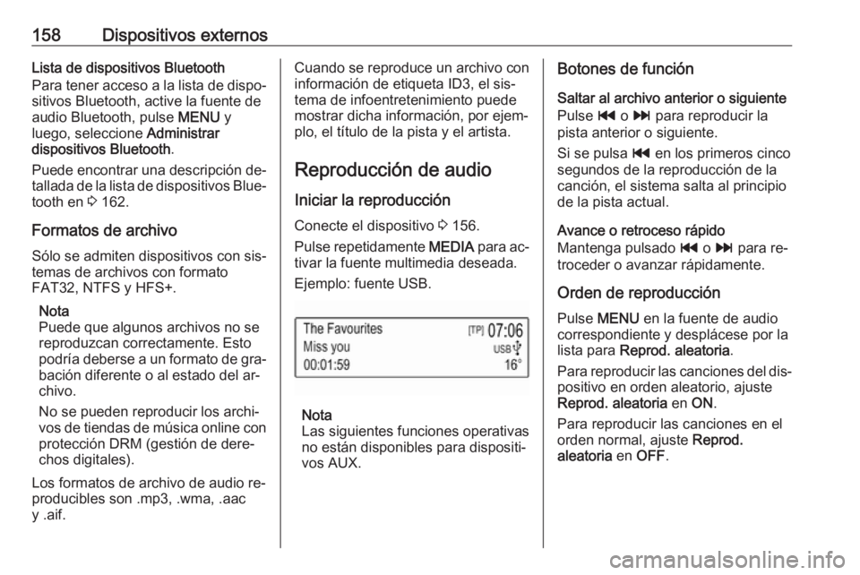 OPEL ASTRA K 2016  Manual de infoentretenimiento (in Spanish) 158Dispositivos externosLista de dispositivos Bluetooth
Para tener acceso a la lista de dispo‐
sitivos Bluetooth, active la fuente de
audio Bluetooth, pulse  MENU y
luego, seleccione  Administrar
di