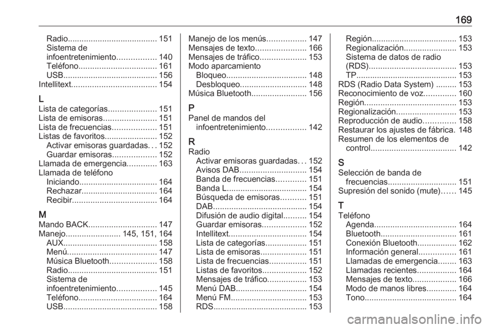 OPEL ASTRA K 2016  Manual de infoentretenimiento (in Spanish) 169Radio....................................... 151
Sistema de
infoentretenimiento .................140
Teléfono .................................. 161
USB ......................................... 1