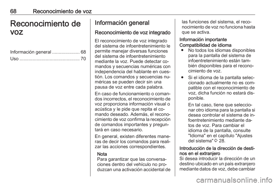 OPEL ASTRA K 2016  Manual de infoentretenimiento (in Spanish) 68Reconocimiento de vozReconocimiento de
vozInformación general .....................68
Uso .............................................. 70Información general
Reconocimiento de voz integrado
El re