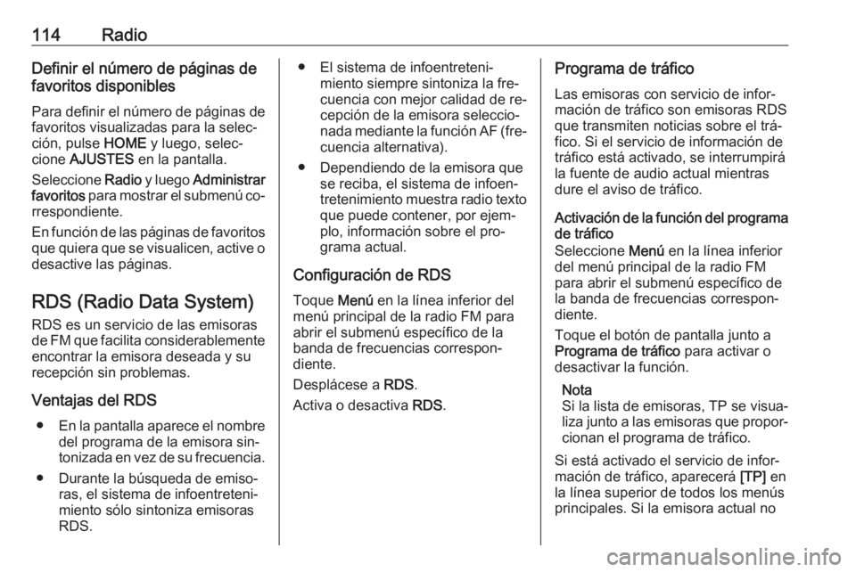 OPEL ASTRA K 2016.5  Manual de infoentretenimiento (in Spanish) 114RadioDefinir el número de páginas de
favoritos disponibles
Para definir el número de páginas de favoritos visualizadas para la selec‐
ción, pulse  HOME y luego, selec‐
cione  AJUSTES  en l