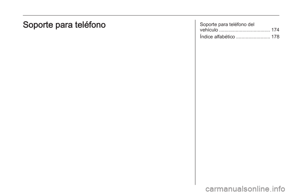 OPEL ASTRA K 2016.5  Manual de infoentretenimiento (in Spanish) Soporte para teléfono del
vehículo ..................................... 174
Índice alfabético .........................178Soporte para teléfono 