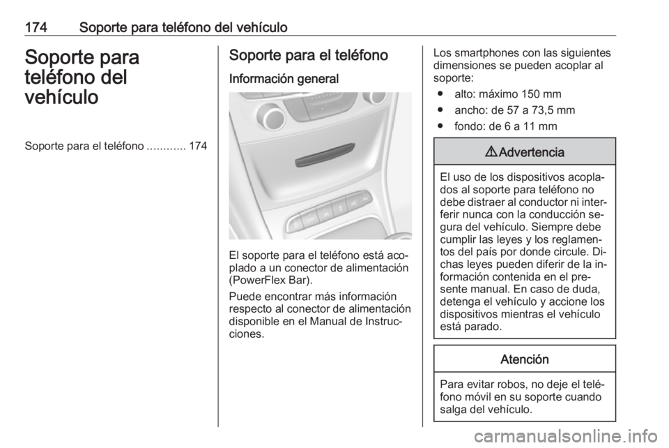 OPEL ASTRA K 2016.5  Manual de infoentretenimiento (in Spanish) 174Soporte para teléfono del vehículoSoporte para
teléfono del
vehículoSoporte para el teléfono ............174Soporte para el teléfono
Información general
El soporte para el teléfono está ac