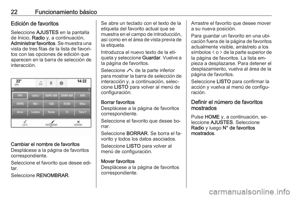 OPEL ASTRA K 2016.5 Manual de infoentretenimiento (in Spanish) 22Funcionamiento básicoEdición de favoritos
Seleccione AJUSTES en la pantalla
de Inicio, Radio y, a continuación,
Administrar favoritos . Se muestra una
vista de tres filas de la lista de favori OPEL ASTRA K 2016.5 Manual de infoentretenimiento (in Spanish) 22Funcionamiento básicoEdición de favoritos
Seleccione AJUSTES en la pantalla
de Inicio, Radio y, a continuación,
Administrar favoritos . Se muestra una
vista de tres filas de la lista de favori