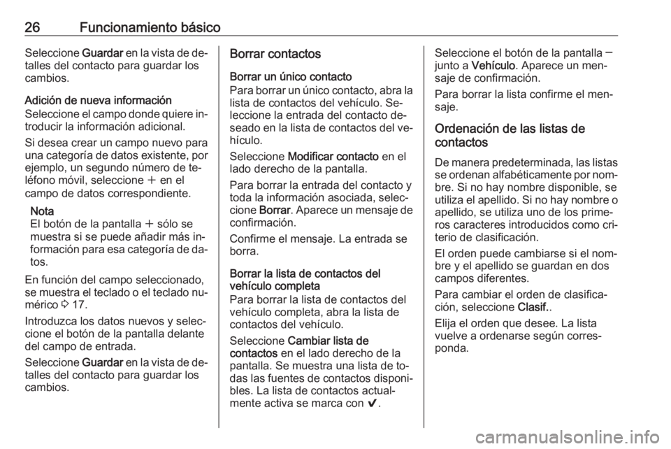 OPEL ASTRA K 2016.5 Manual de infoentretenimiento (in Spanish) 26Funcionamiento básicoSeleccione Guardar en la vista de de‐
talles del contacto para guardar los
cambios.
Adición de nueva información
Seleccione el campo donde quiere in‐ troducir la informac OPEL ASTRA K 2016.5 Manual de infoentretenimiento (in Spanish) 26Funcionamiento básicoSeleccione Guardar en la vista de de‐
talles del contacto para guardar los
cambios.
Adición de nueva información
Seleccione el campo donde quiere in‐ troducir la informac