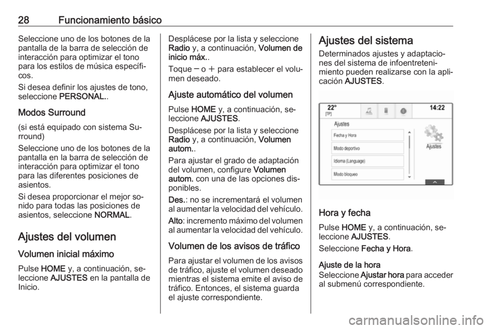 OPEL ASTRA K 2016.5 Manual de infoentretenimiento (in Spanish) 28Funcionamiento básicoSeleccione uno de los botones de la
pantalla de la barra de selección de
interacción para optimizar el tono
para los estilos de música específi‐
cos.
Si desea definir los OPEL ASTRA K 2016.5 Manual de infoentretenimiento (in Spanish) 28Funcionamiento básicoSeleccione uno de los botones de la
pantalla de la barra de selección de
interacción para optimizar el tono
para los estilos de música específi‐
cos.
Si desea definir los